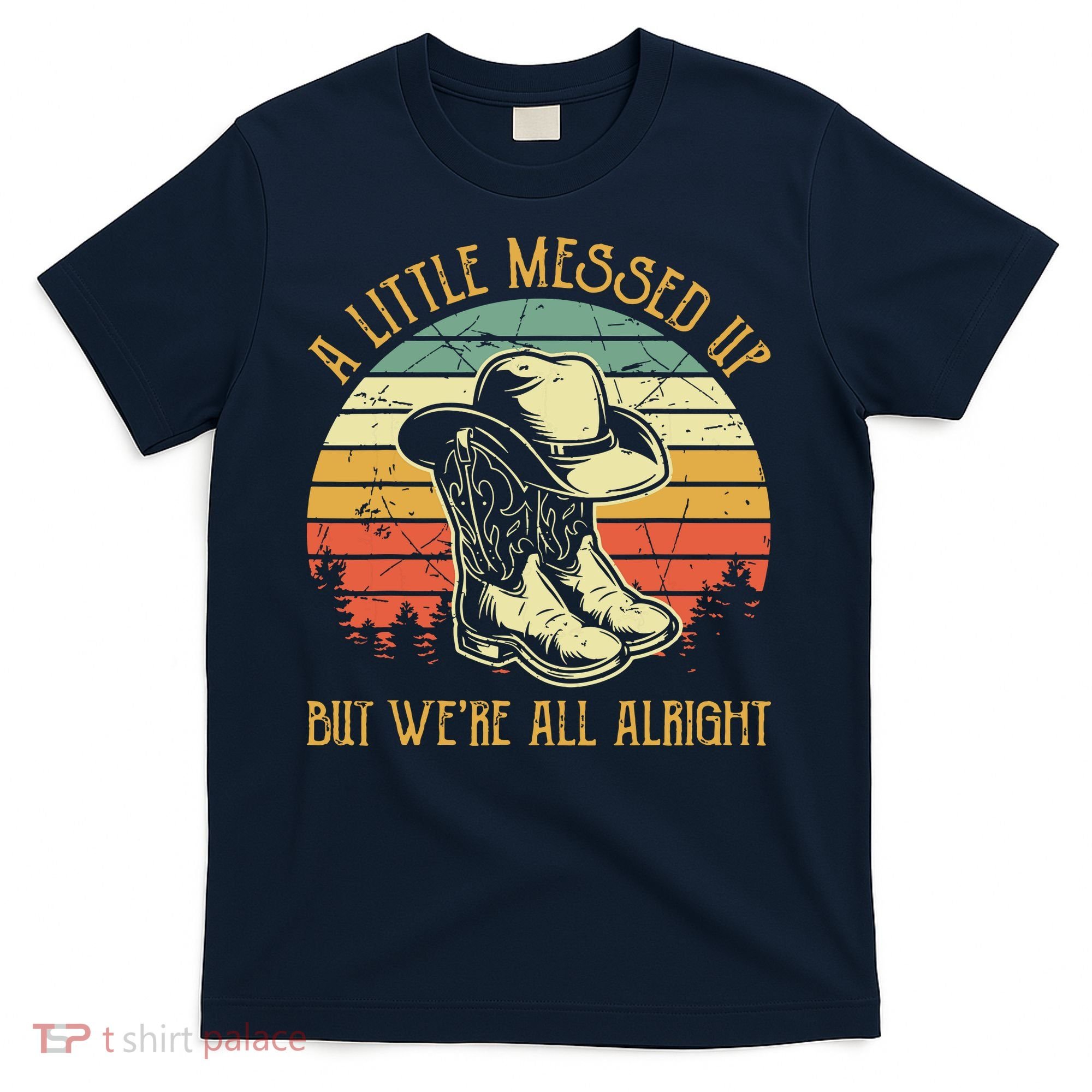 Little Messed Up But Were All Alright Country Music T-Shirt