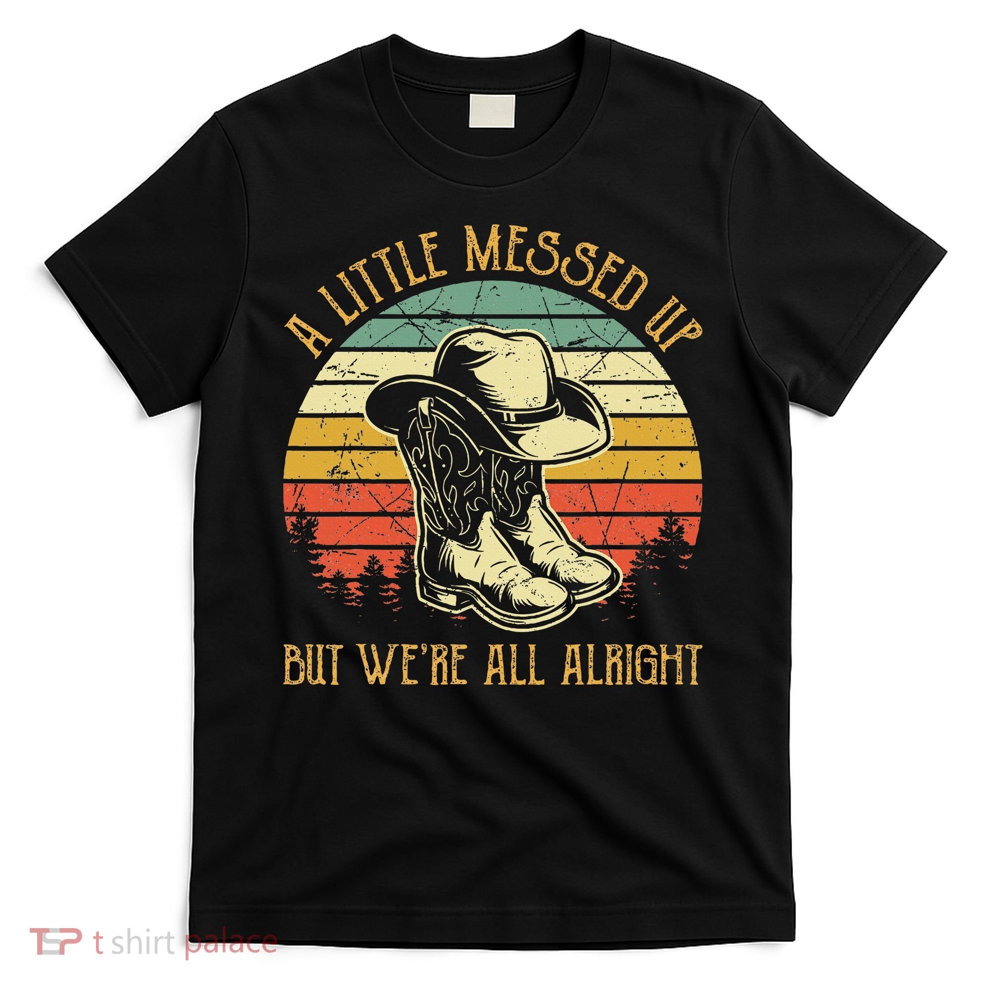 Little Messed Up But WeRe All Alright Country Music T-Shirt