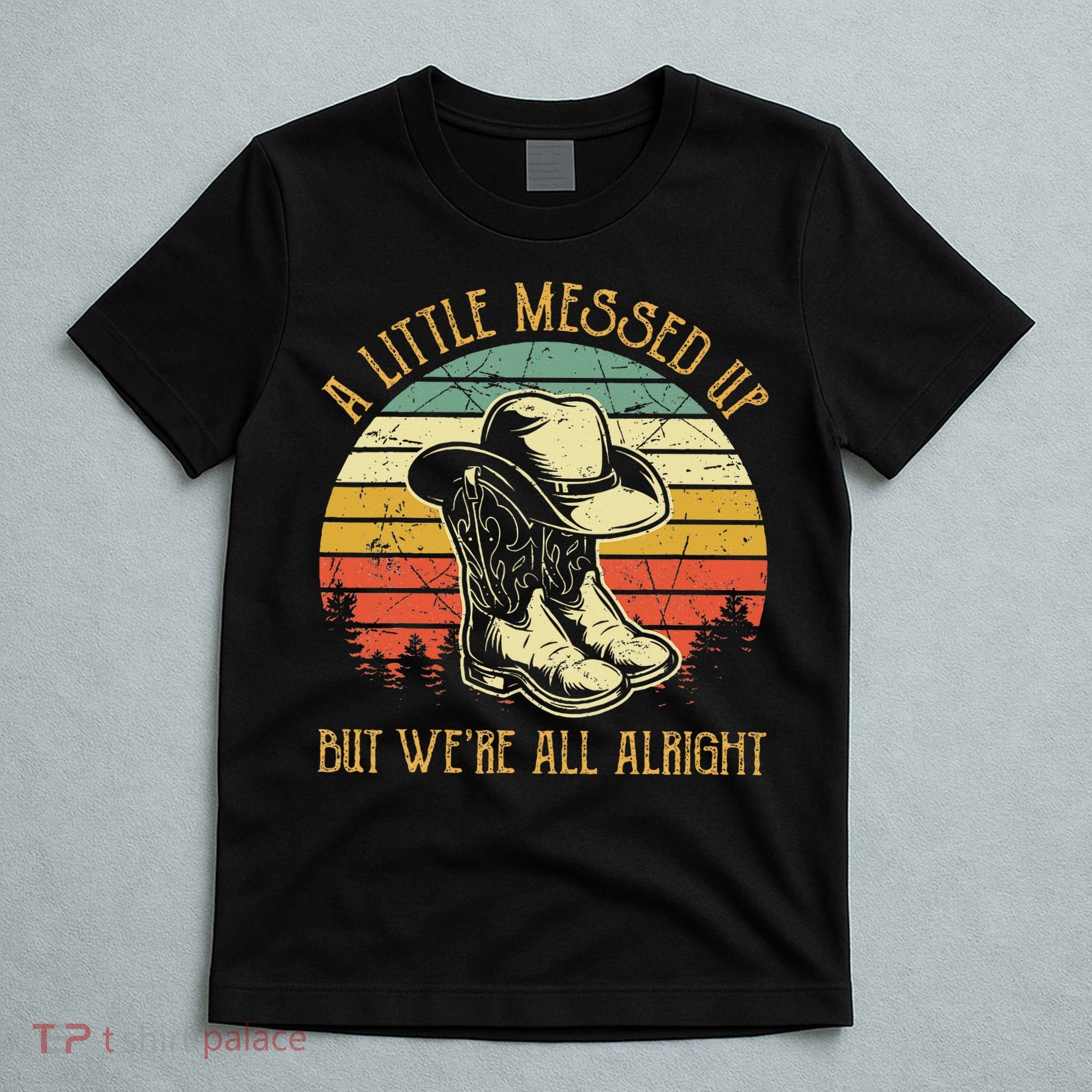 Little Messed Up But WeRe All Alright Country Music T-Shirt