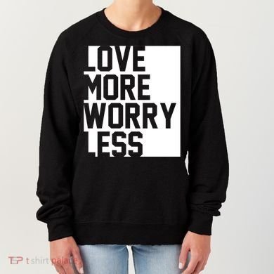 Love More Worry Less Quote Women's Sweatshirt