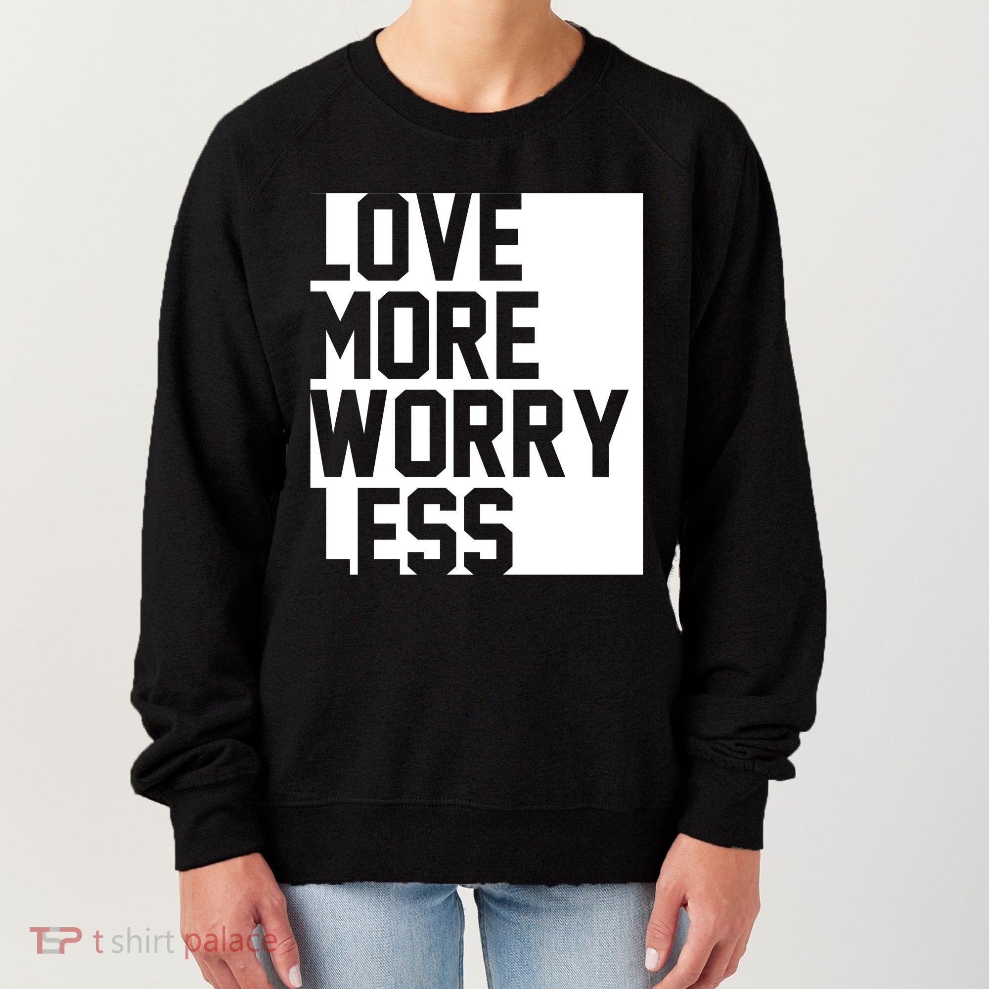 Love More Worry Less Quote Women's Sweatshirt