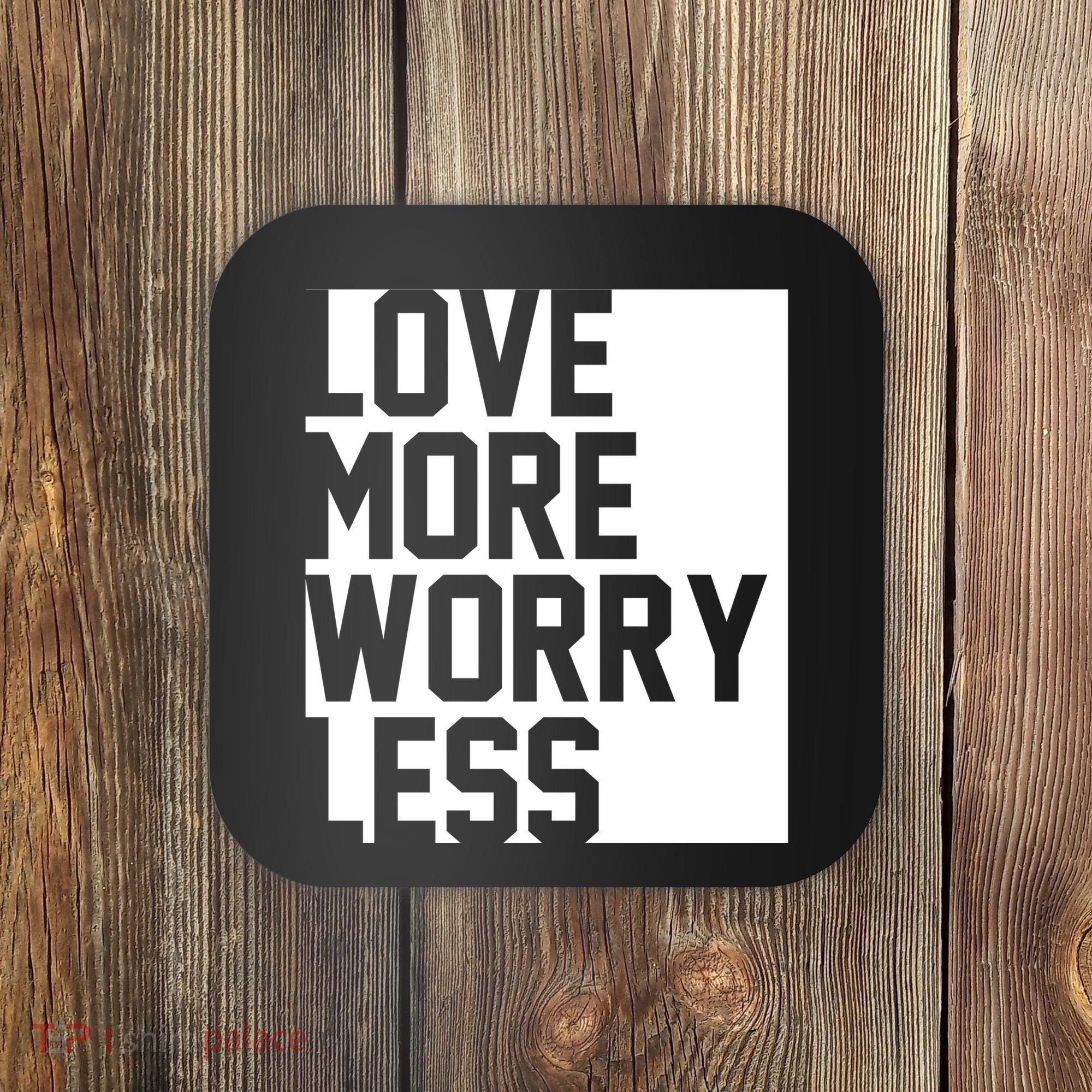 Love More Worry Less Quote Coaster