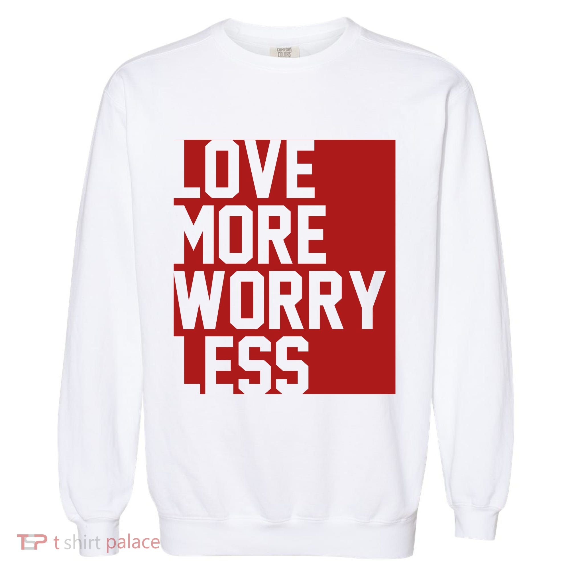 Love More Worry Less Quote Garment-Dyed Sweatshirt