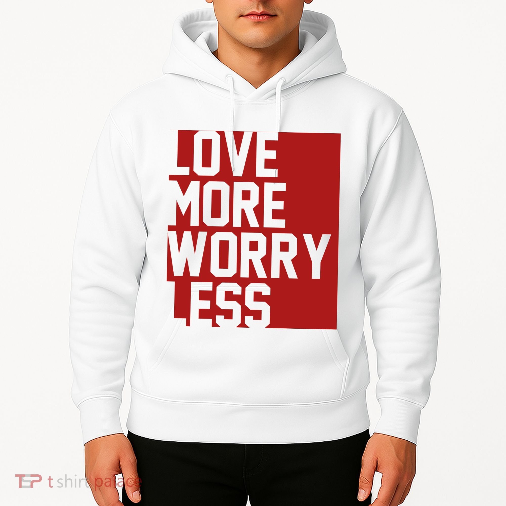 Love More Worry Less Quote Hoodie