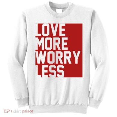 Love More Worry Less Quote Sweatshirt