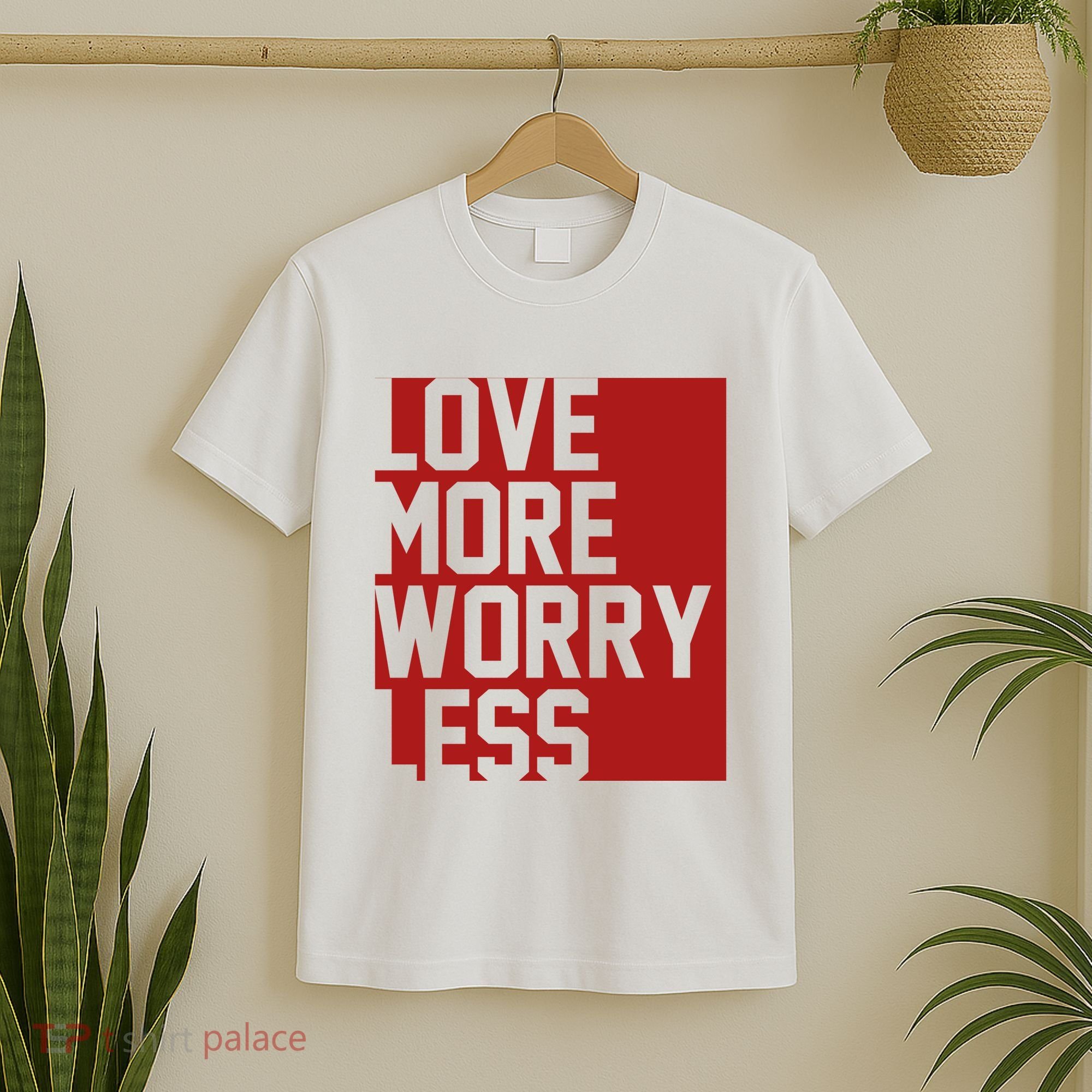 Love More Worry Less Quote T-Shirt