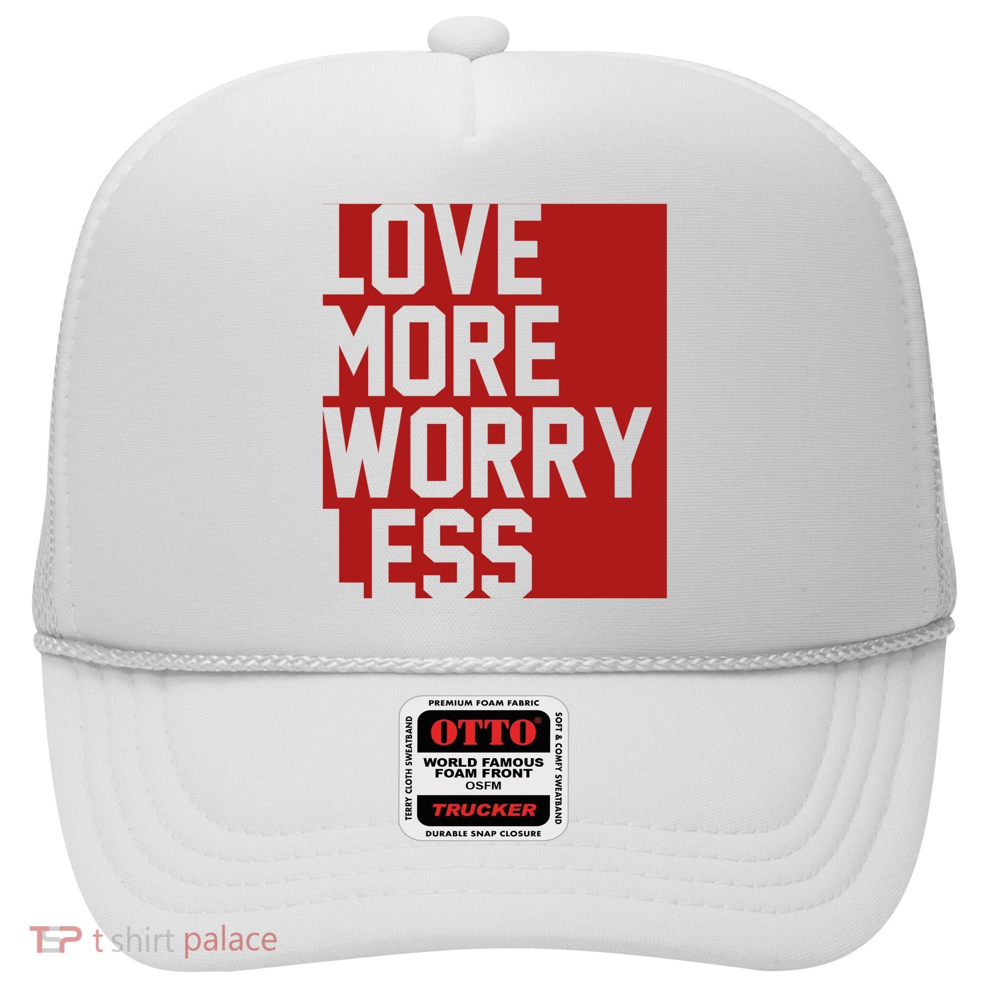 Love More Worry Less Quote Hat