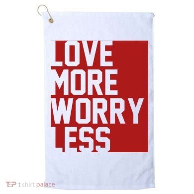 Love More Worry Less Quote Golf Towel