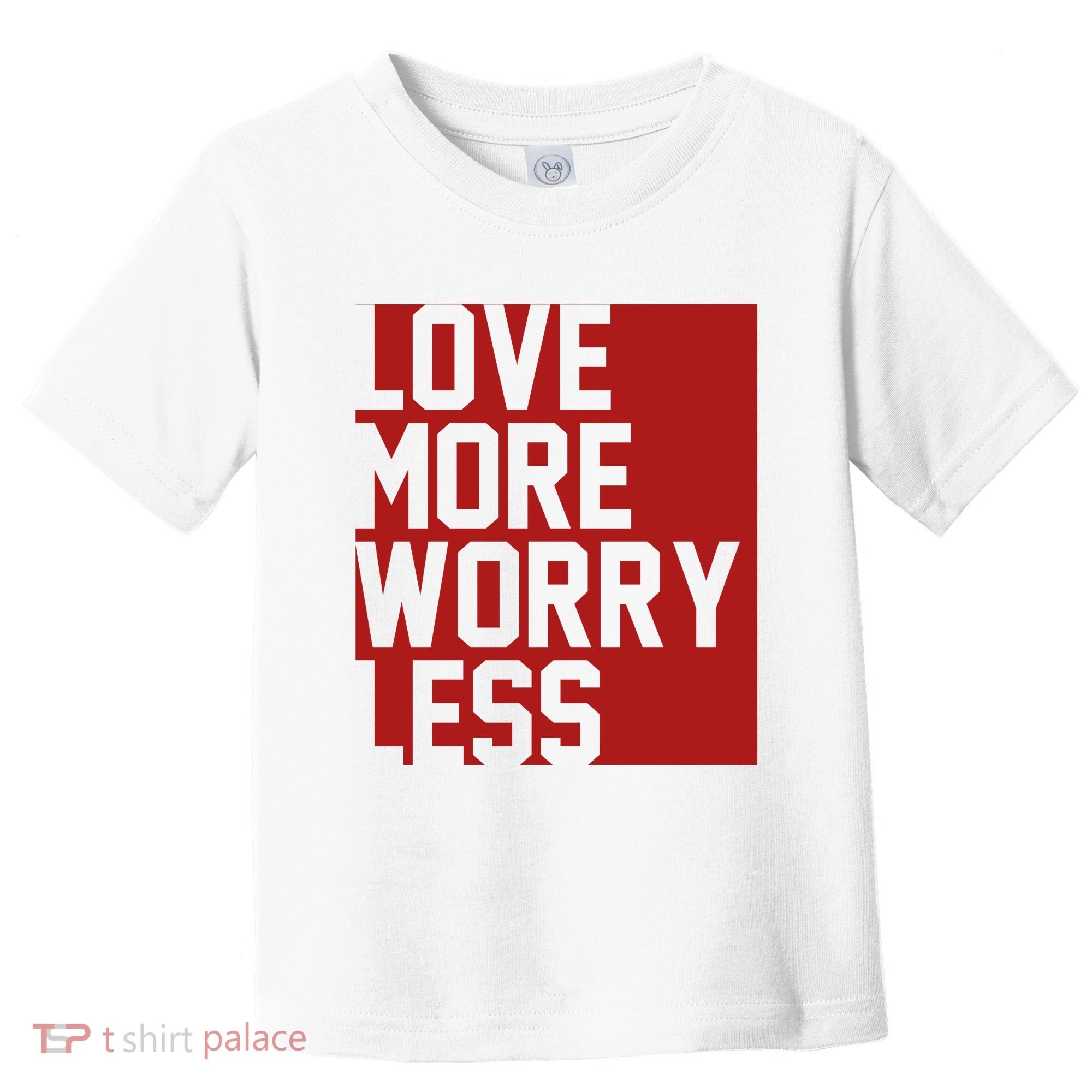 Love More Worry Less Quote Toddler T-Shirt