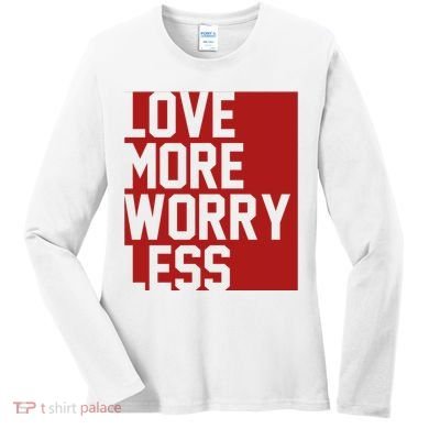 Love More Worry Less Quote Women's Long Sleeve Shirt