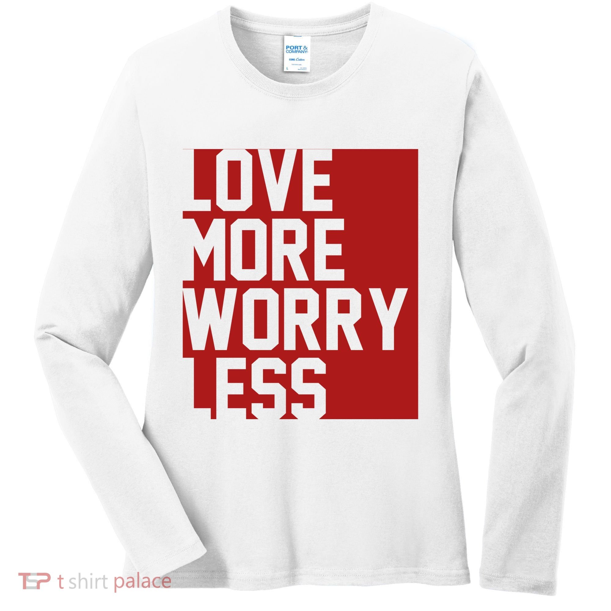 Love More Worry Less Quote Women's Long Sleeve Shirt