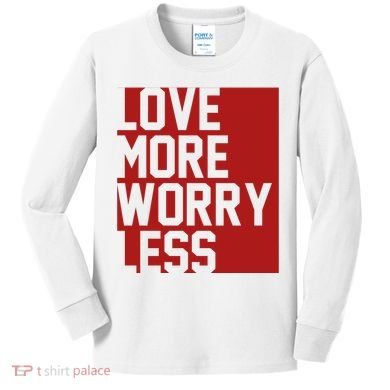 Love More Worry Less Quote Kids Long Sleeve Shirt