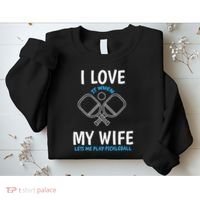 Love My Wife When She Let Me Play Pickleball Sweatshirt thumb 2
