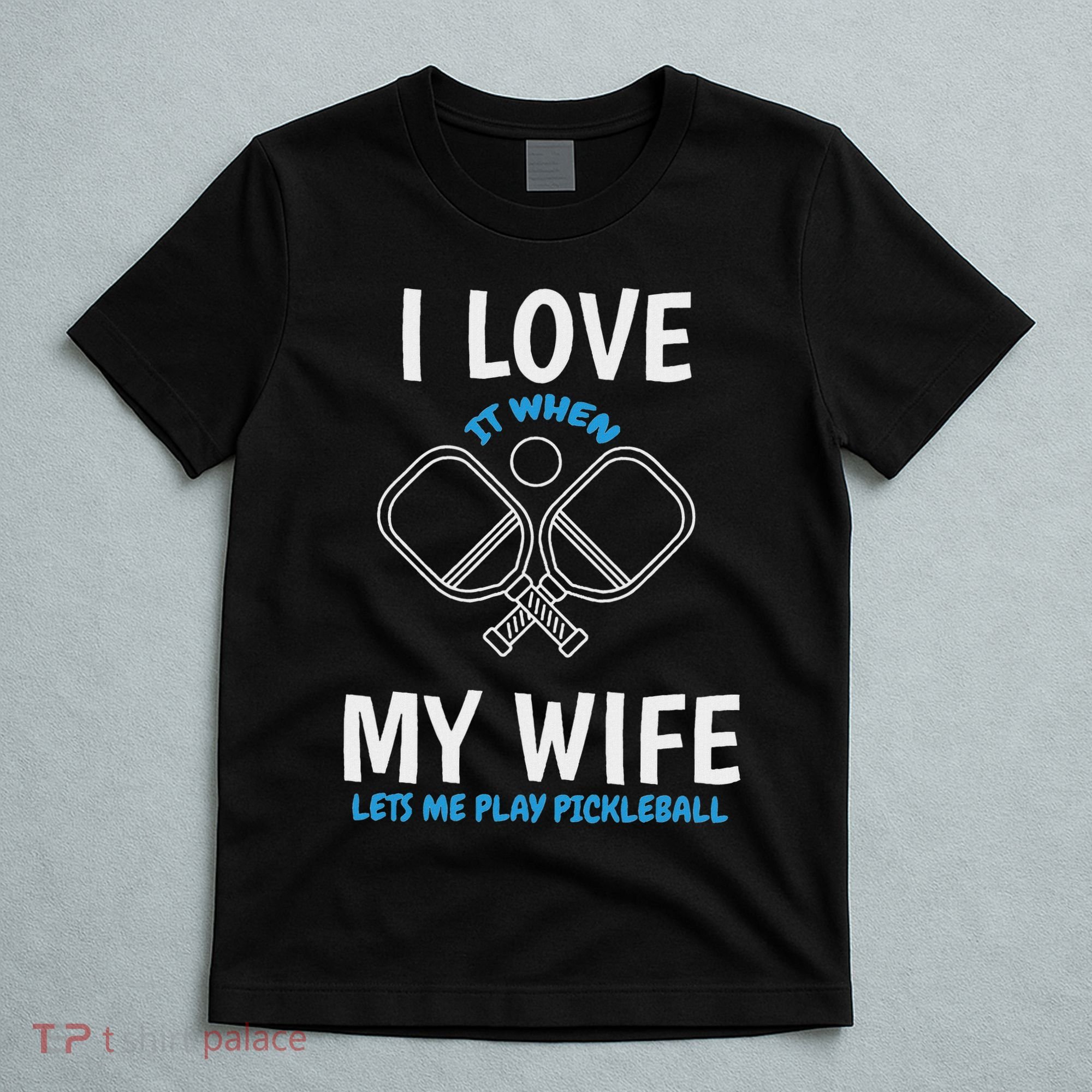 Love My Wife When She Let Me Play Pickleball T-Shirt