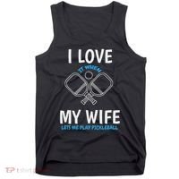 Love My Wife When She Let Me Play Pickleball Tank Top thumb 0