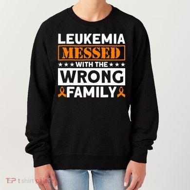 Leukemia Messed With The Wrong Family Leukemia Awareness Women's Sweatshirt