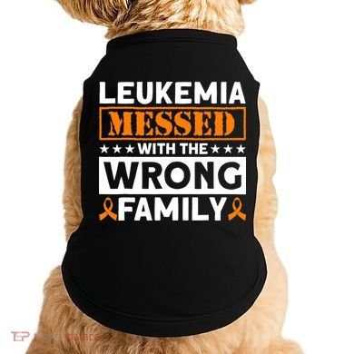 Leukemia Messed With The Wrong Family Leukemia Awareness Doggie Tank