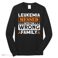 Leukemia Messed With The Wrong Family Leukemia Awareness Long Sleeve Shirt thumb 0