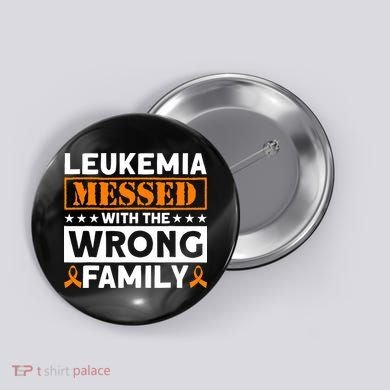 Leukemia Messed With The Wrong Family Leukemia Awareness Button