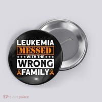 Leukemia Messed With The Wrong Family Leukemia Awareness Button thumb 0