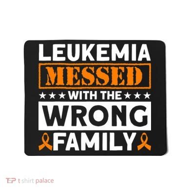 Leukemia Messed With The Wrong Family Leukemia Awareness Mousepad