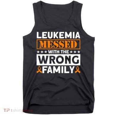 Leukemia Messed With The Wrong Family Leukemia Awareness Tank Top