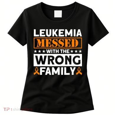 Leukemia Messed With The Wrong Family Leukemia Awareness Women's T-Shirt
