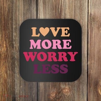 Love More Worry Less Inspiring Quote Coaster