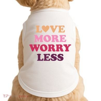 Love More Worry Less Inspiring Quote Doggie Tank