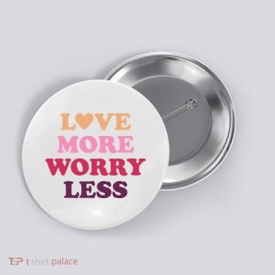 Love More Worry Less Inspiring Quote Button
