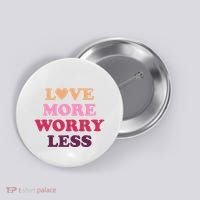 Love More Worry Less Inspiring Quote Button thumb 0