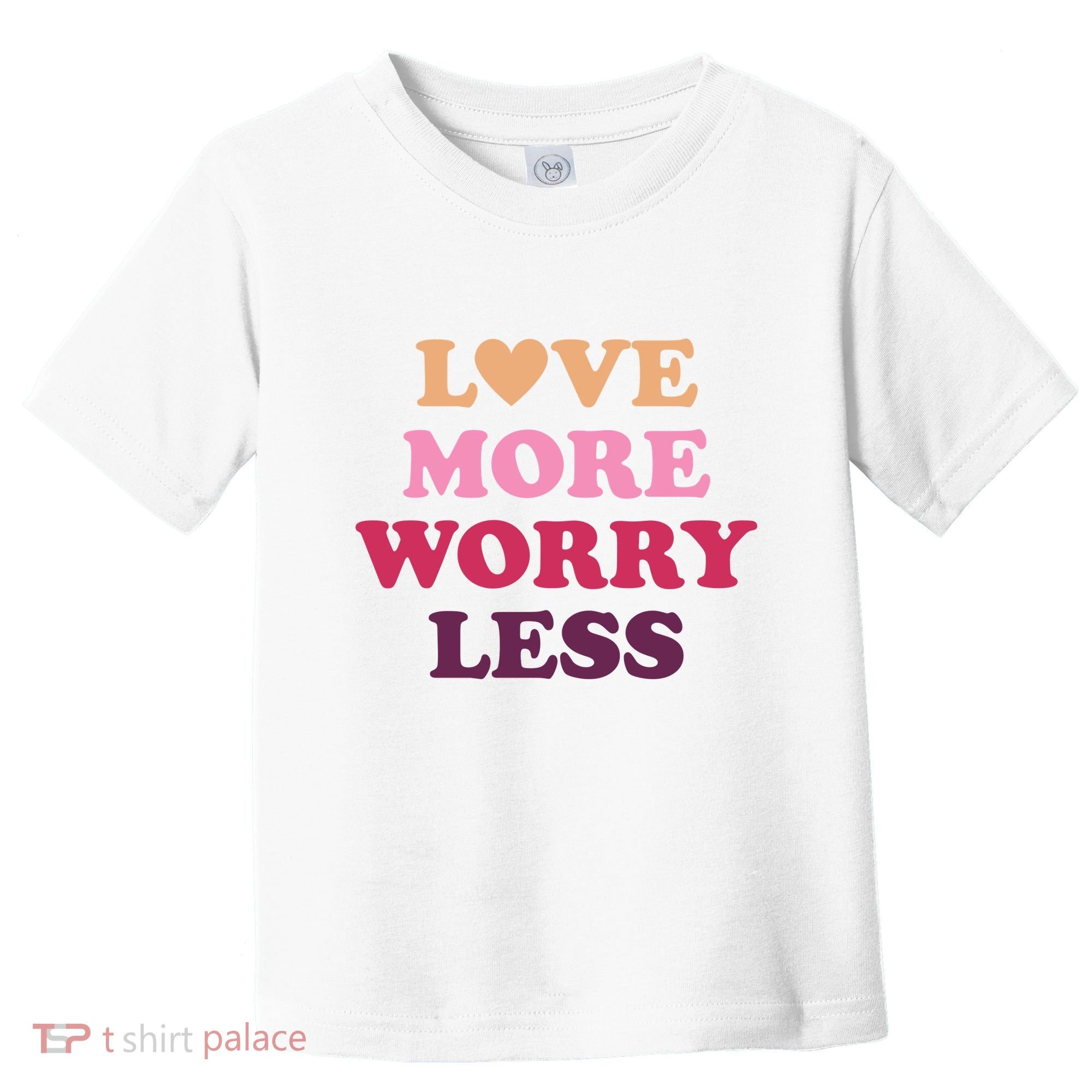 Love More Worry Less Inspiring Quote Toddler T-Shirt