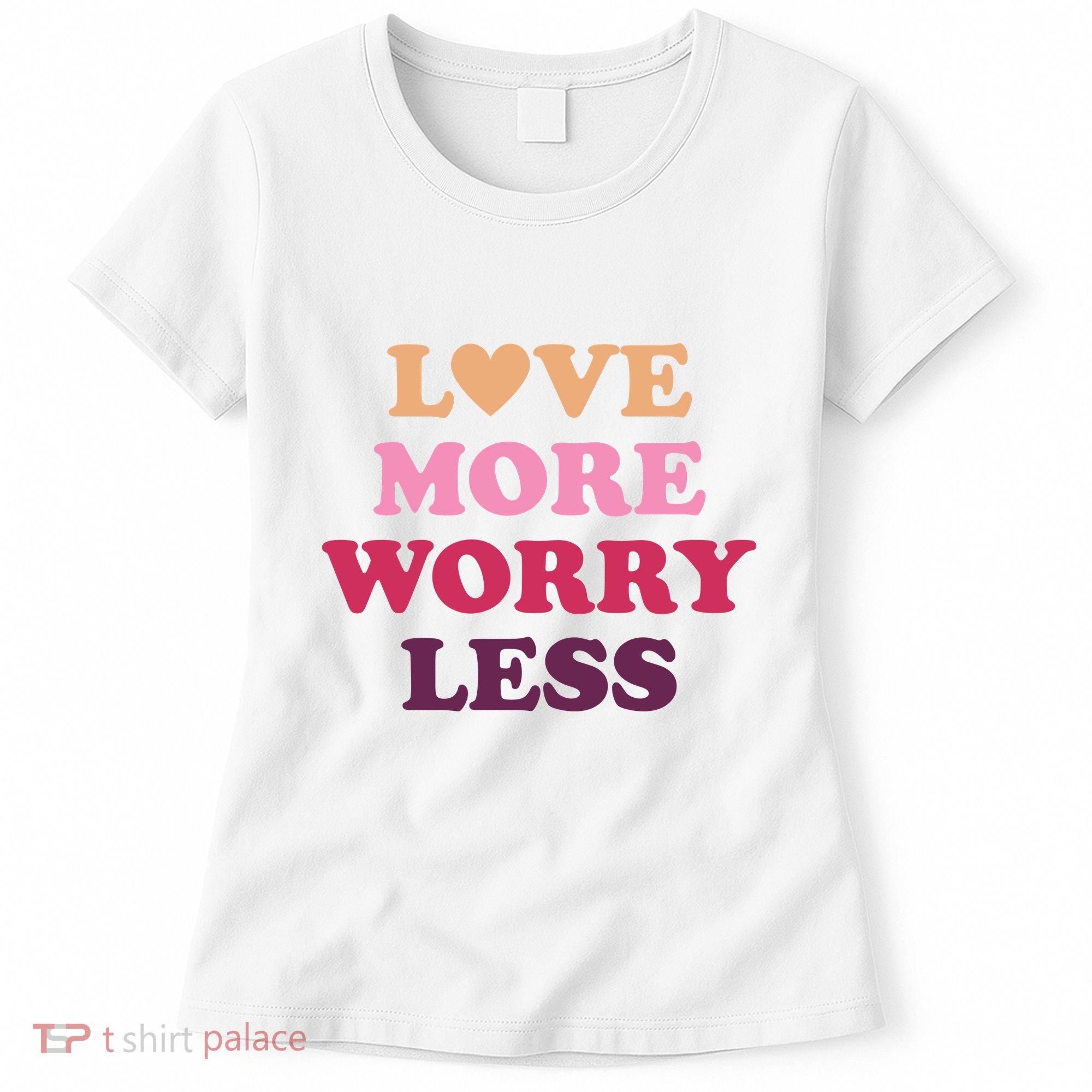 Love More Worry Less Inspiring Quote Women's T-Shirt