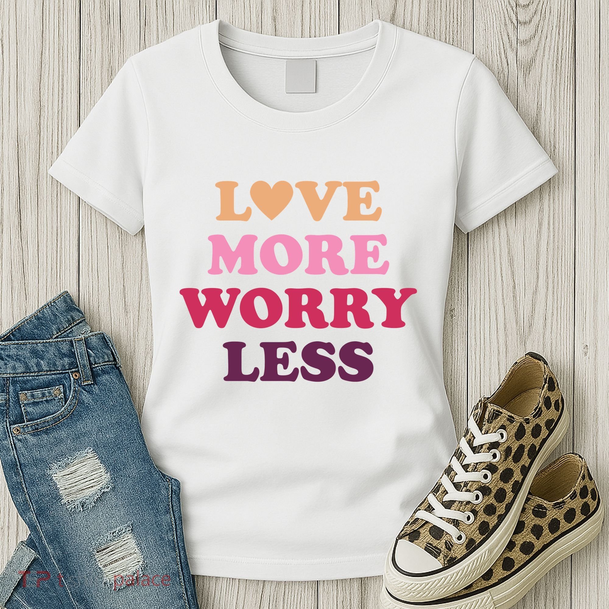 Love More Worry Less Inspiring Quote Women's T-Shirt