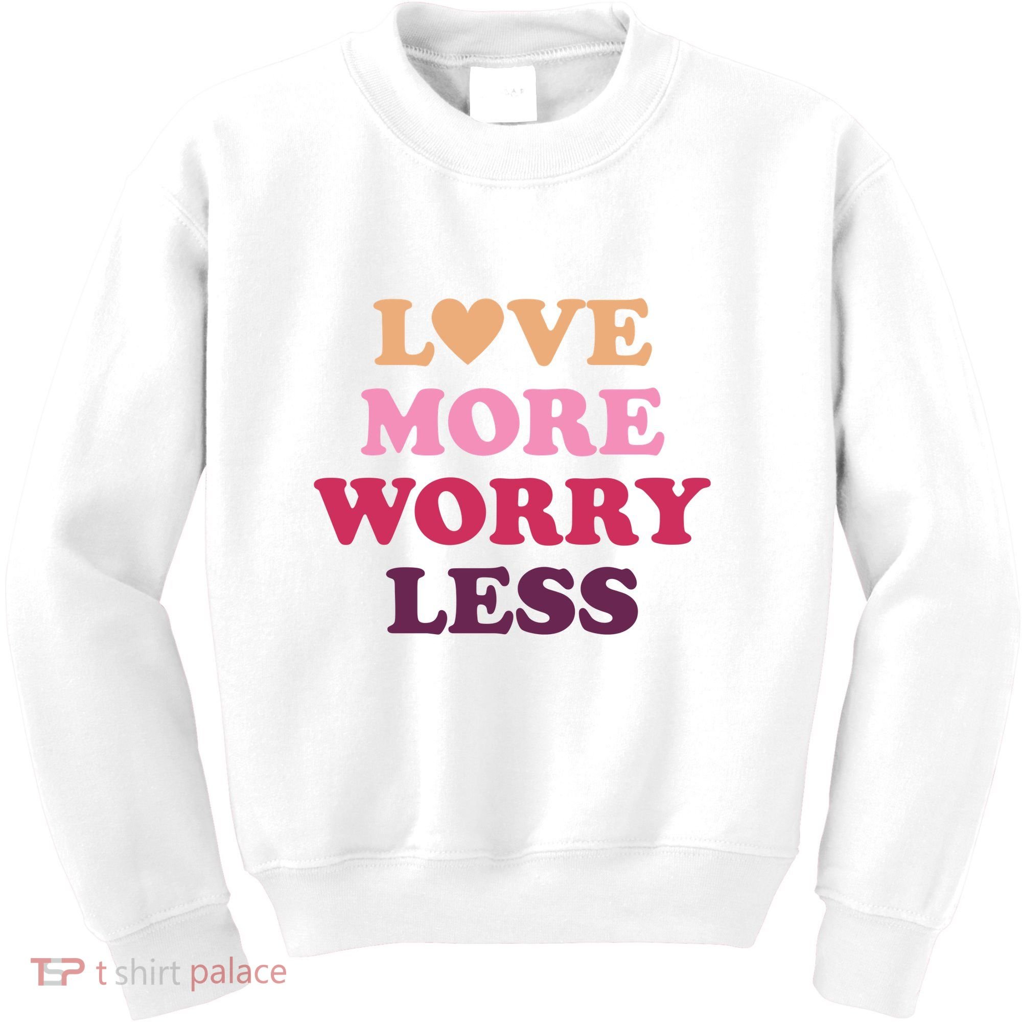 Love More Worry Less Inspiring Quote Kids Sweatshirt