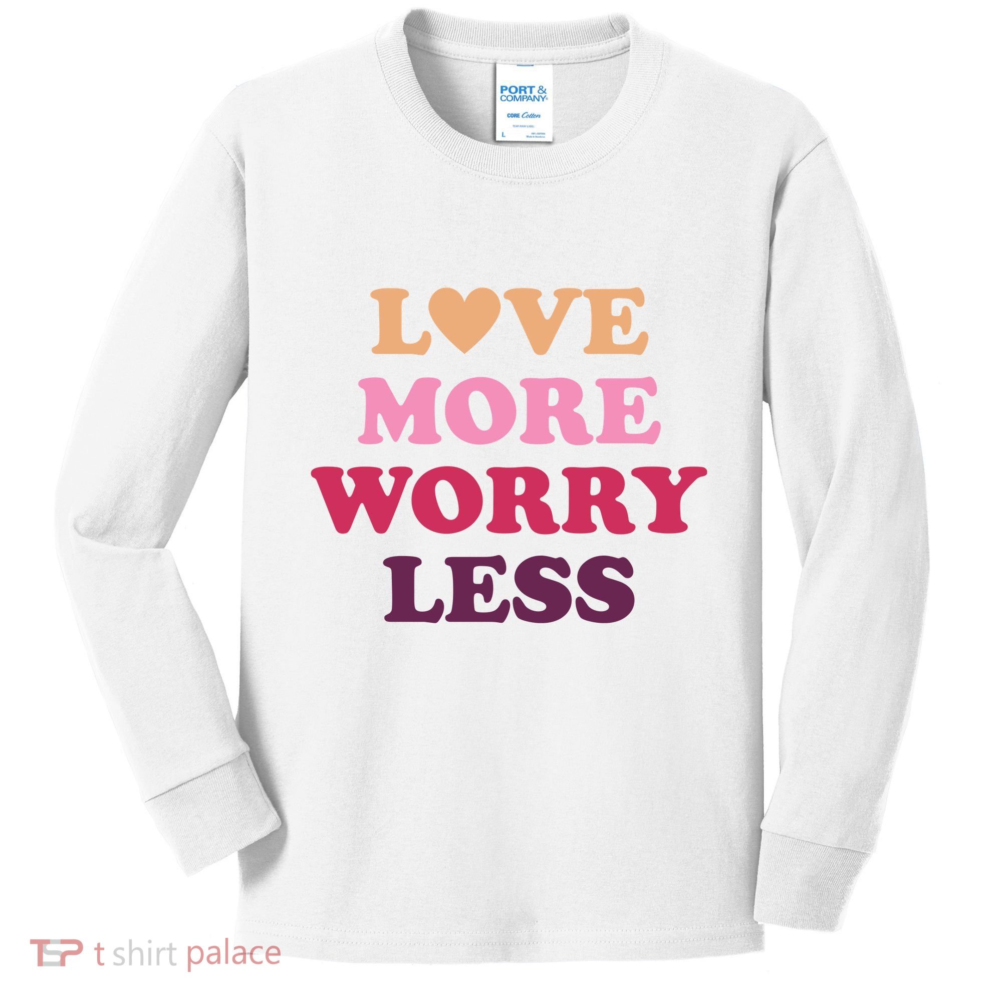 Love More Worry Less Inspiring Quote Kids Long Sleeve Shirt