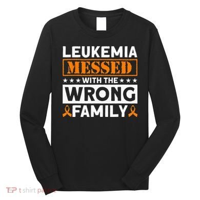 Leukemia Messed With The Wrong Family Leukemia Awareness Long Sleeve Shirt