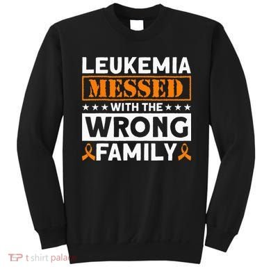 Leukemia Messed With The Wrong Family Leukemia Awareness Sweatshirt