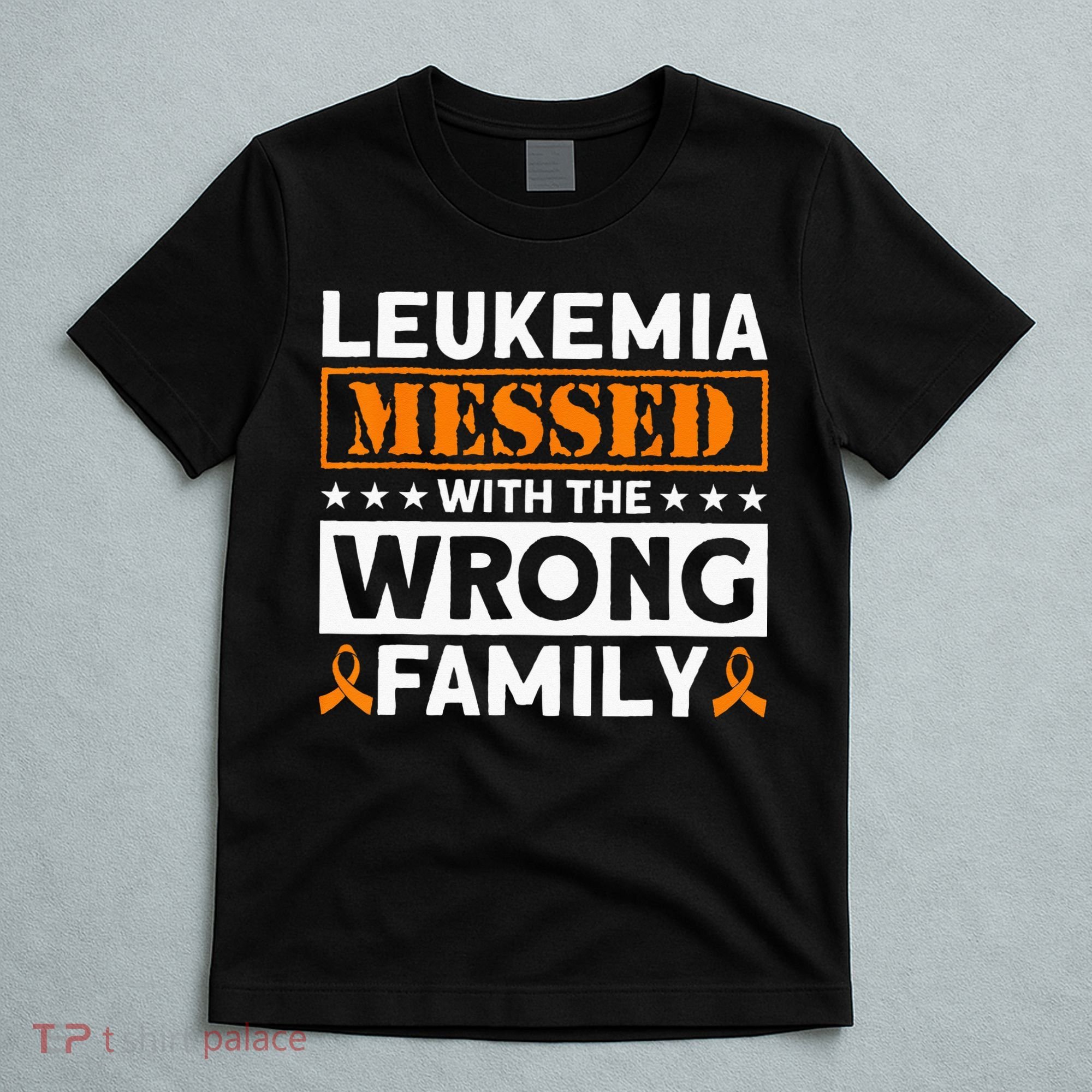 Leukemia Messed With The Wrong Family Leukemia Awareness T-Shirt