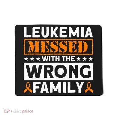 Leukemia Messed With The Wrong Family Leukemia Awareness Mousepad
