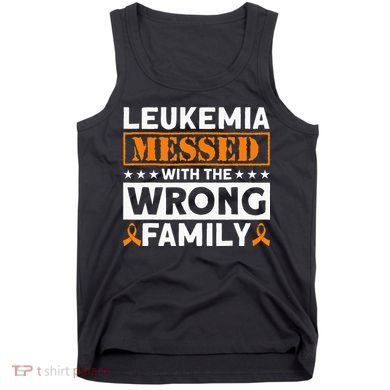 Leukemia Messed With The Wrong Family Leukemia Awareness Tank Top