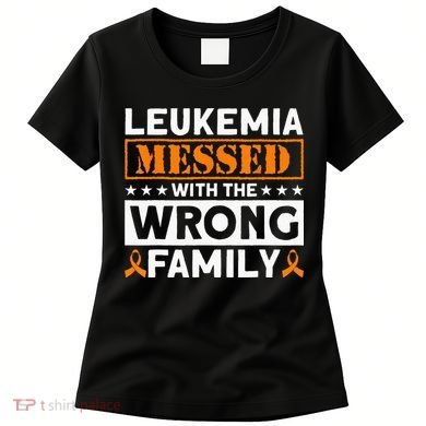 Leukemia Messed With The Wrong Family Leukemia Awareness Women's T-Shirt