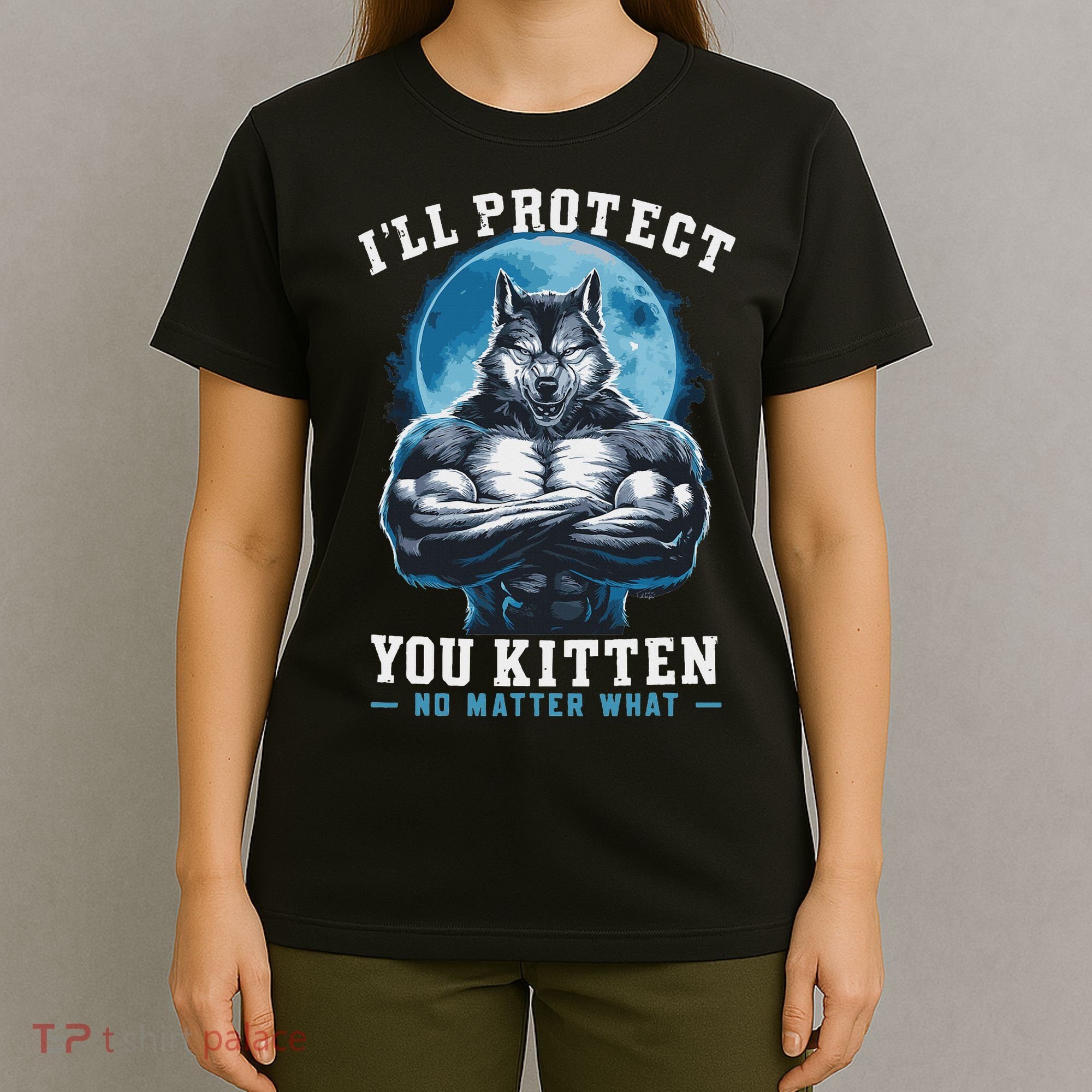 Literally Me Wolf Alpha Male Alpha Wolf I'll Protect You Kitten No Matter What  T-Shirt