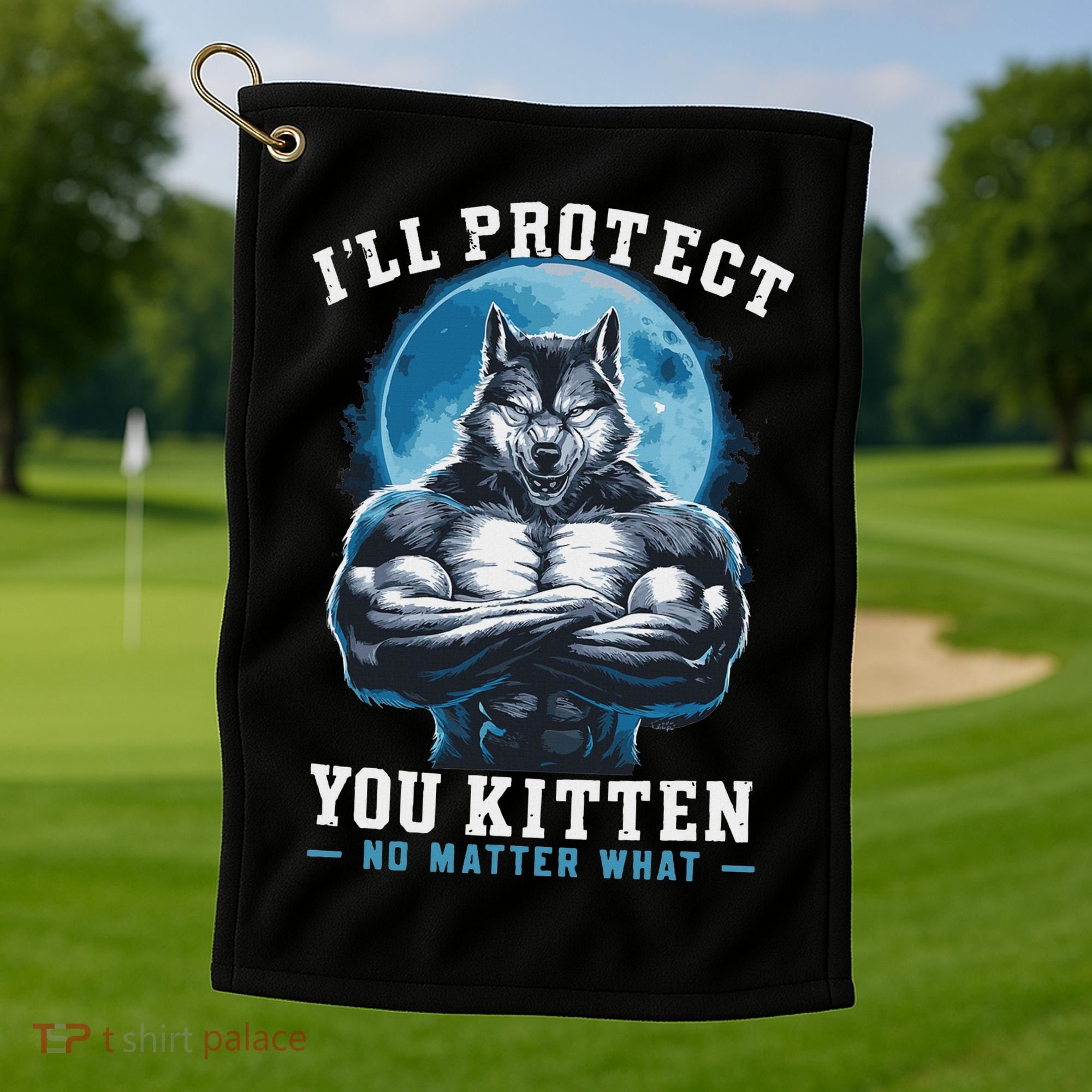 Literally Me Wolf Alpha Male Alpha Wolf I'll Protect You Kitten No Matter What  Golf Towel