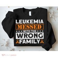 Leukemia Messed With The Wrong Family Leukemia Awareness Sweatshirt thumb 2
