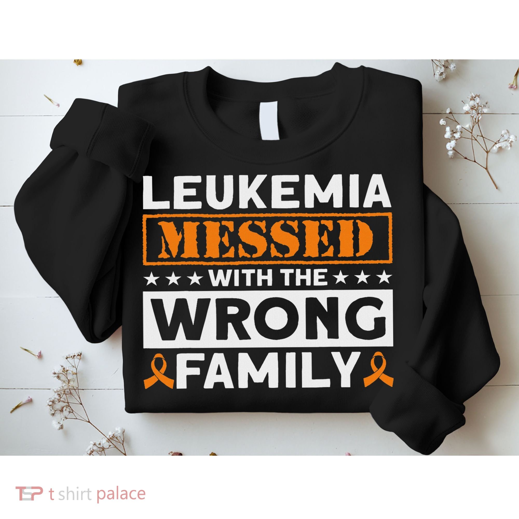 Leukemia Messed With The Wrong Family Leukemia Awareness Sweatshirt