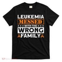 Leukemia Messed With The Wrong Family Leukemia Awareness T-Shirt thumb 0
