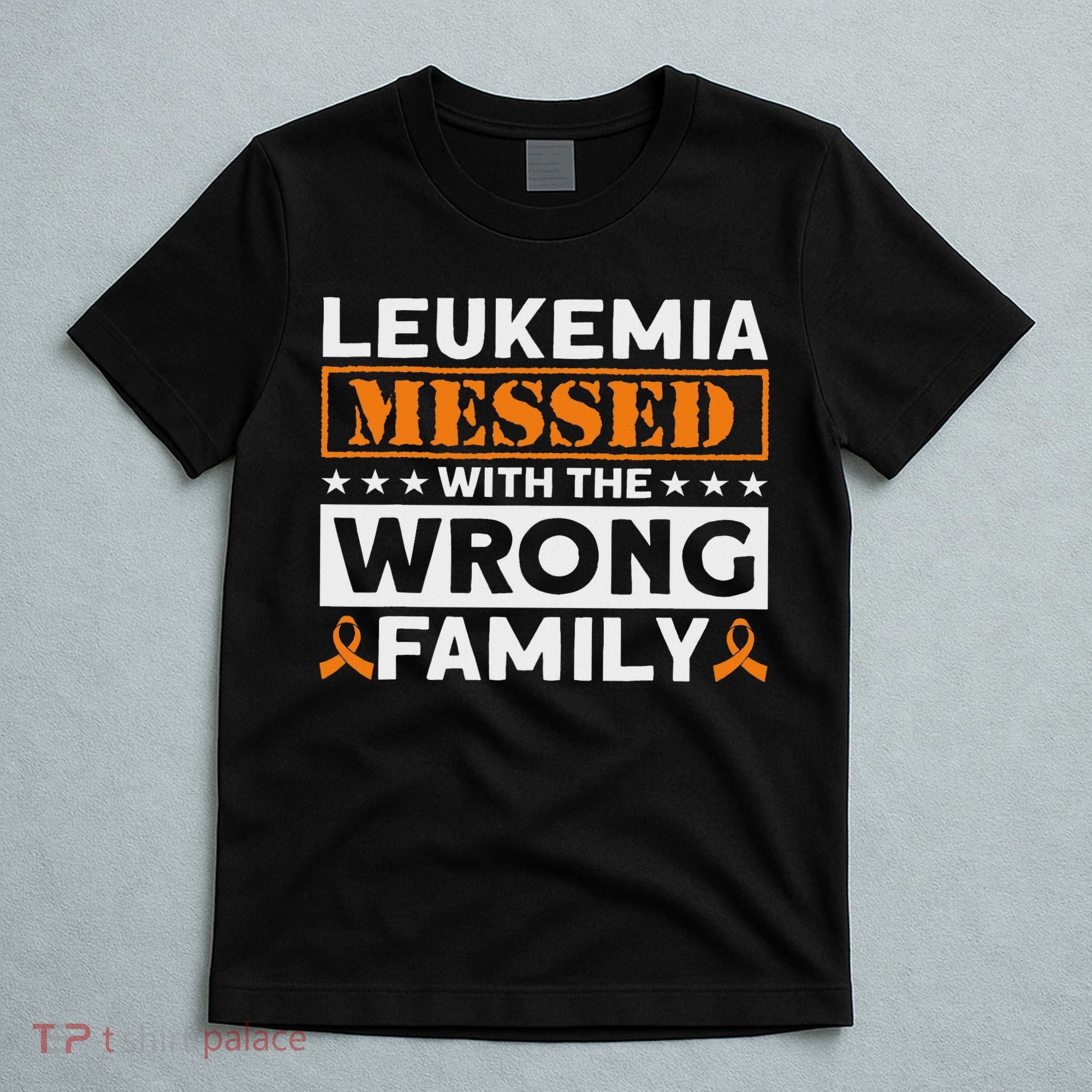 Leukemia Messed With The Wrong Family Leukemia Awareness T-Shirt