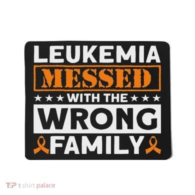 Leukemia Messed With The Wrong Family Leukemia Awareness Mousepad