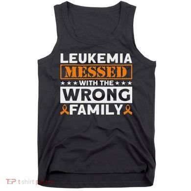 Leukemia Messed With The Wrong Family Leukemia Awareness Tank Top